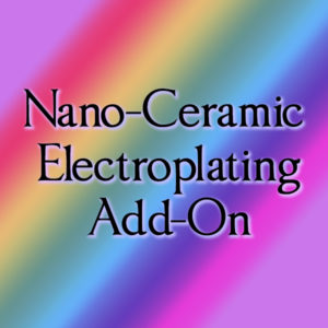 Nano-Ceramic Electroplating Customization